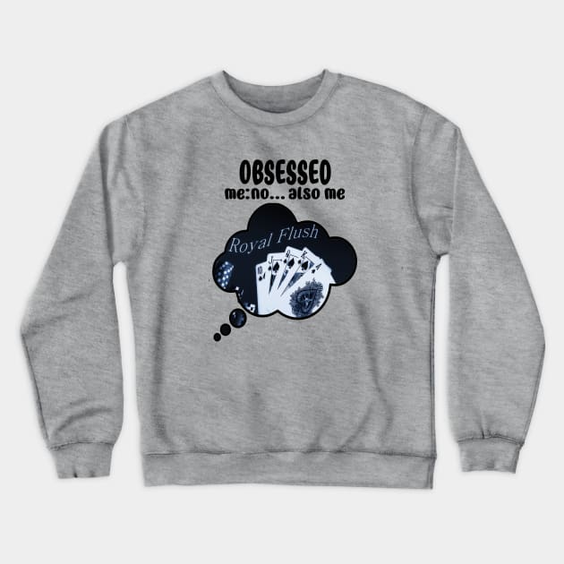 Poker Obsession Crewneck Sweatshirt by The Angry Possum